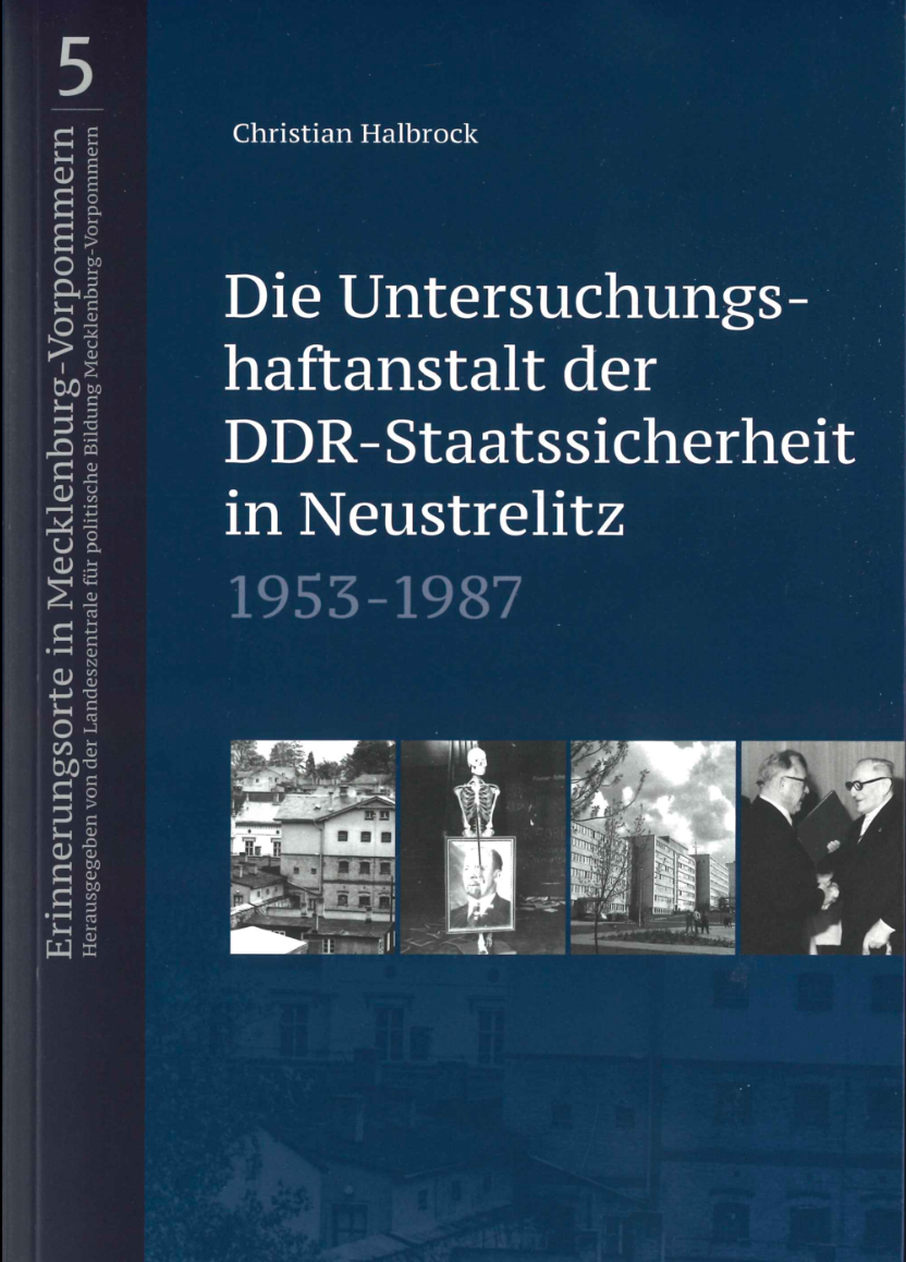 Christian Halbrock (2021): Die Untersuchungshaftanstalt der DDR-Staatssicherheit in Neustrelitz 1953-1987. Schwerin: LZpB.
