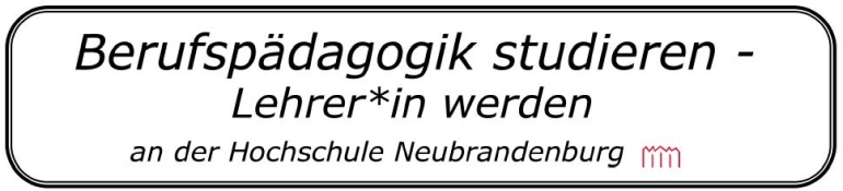 Slogan: Berufspädagogik studieren - Lehrer*in werden an der Hochschule Neubrandenburg